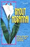 Shout Hosanna!: Three Easter Dramas for Children