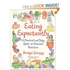 Eating Expectantly : A Practical and Tasty Guide to Prenatal Nutrition
