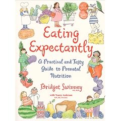 Eating Expectantly: A Practical and Tasty Approach to Prenatal Nutrition