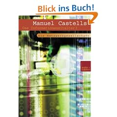 Das Informationszeitalter Wirtschaft. Gesellschaft. Kultur. Bd. 1: Der Aufstieg der Netzwerkgesellschaft