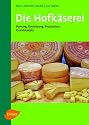 Die Hofkäserei: Planung, Einrichtung, Produktion, Grundrezepte