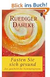 Fasten Sie sich gesund: Das ganzheitliche Fastenprogramm