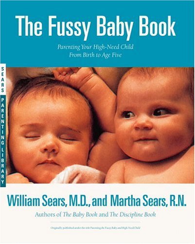 The Fussy Baby Book : Parenting Your High-Need Child From Birth to Age Five