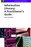 Information Literacy: A Practitioner`s Guide (Chandos Series for Information Professionals)