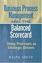 : Business Process Management and the Balanced Scorecard : Focusing Processes on Strategic Drivers