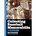 Collecting Baseball Memorabilia: A Handbook