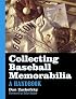 Collecting Baseball Memorabilia: A Handbook