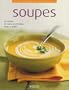 Soupes : 70 Recettes de soupes gourmandes, faciles � r�aliser