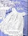 Search : Baby Christening Sets: 2 Exquisite Christening Sets to Crochet and Knit