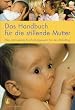 Das Handbuch f�r die stillende Mutter: Das umfassende Nachschlagewerk f�r den Stilltag