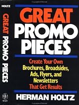Great Promo Pieces: Create Your Own Brochures, Broadsides, Ads, Flyers and Newsletters That Get Results