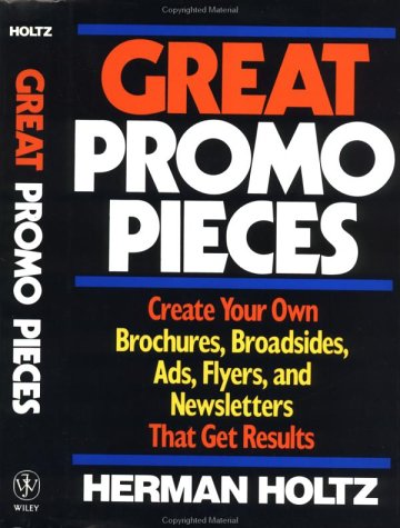 Great Promo Pieces: Create Your Own Brochures, Broadsides, Ads, Flyers and Newsletters That Get Results