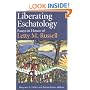 Liberating Eschatology; Essays in Honor of Letty M. Russell
