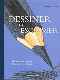 Dessiner et esquisser : Manuel pour artistes d�butants et confirm�s