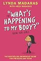 WHAT'S HAPPENING TO MY BODY: BOOK FOR GIRLS