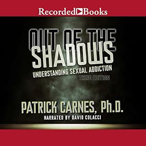 Out of the Shadows: Understanding Sexual Addiction