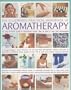 The Illustrated Practical Handbook of Aromatherapy: The Power Of Essential Aromatic Oils To Relax Your Body And Mind And Relieve Common Ailments