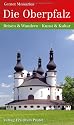 Die Oberpfalz: Reisen und Wandern - Kunst und Kultur