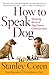 Image of How To Speak Dog: Mastering the Art of Dog-Human Communication