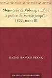 Mémoires de Vidocq, chef de la police de Sureté jusquen 1827, tome III