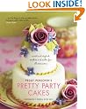 Pretty Party Cakes: Sweet and Stylish Cookies and Cakes for All Occasions