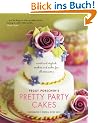 Pretty Party Cakes: Sweet and Stylish Cookies and Cakes for All Occasions