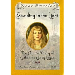 Standing in the Light: The Captive Diary of Catharine Carey Logan (Dear America)