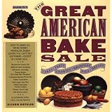 The Great American Bake Sale : How to Make All Those Homey, Nostalgic Baked Goods