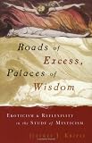 Roads of Excess, Palaces of Wisdom: Eroticism and Reflexivity in the Study of Mysticism