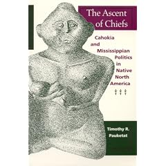 The Ascent of Chiefs: Cahokia and Mississippian Politics in Native North America