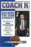 Coach K: Building the Duke Dynasty: The Story of Mike Krzyzewski and the Winning Tradition at Duke University