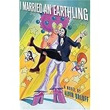 I Married An Earthling: A Novel