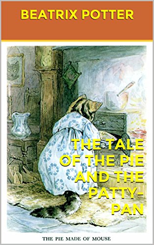 THE TALE OF THE PIE AND THE PATTY-PAN : complete with original Illustration (Illustrated)
