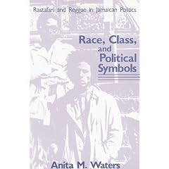 Race, Class, and Political Symbols: Rastafari and Reggae in Jamaican Politics