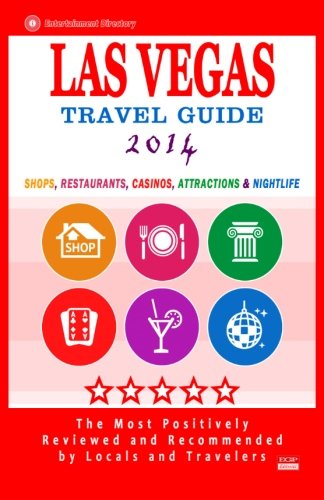 Las Vegas Travel Guide 2014: Shops, Restaurants, Casinos, Attractions & Nightlife in Las Vegas, Nevada (City Travel Guide 2014) (Emtertainment Directory)