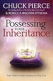 Possessing Your Inheritance: Take Hold of Gods Destiny for Your Life
