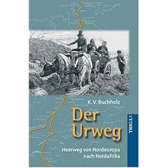 Der Urweg: Heerweg von Nordeuropa nach Nordafrika