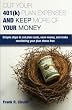 Cut Your 401(k) Plan Expenses AND Keep More of YOUR Money: Simple steps to cut plan costs, save money, and make monitoring your plan stress free