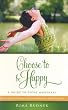 Choose To Be Happy: A Guide to Total Happiness