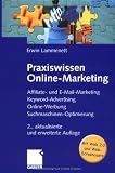 Praxiswissen Online-Marketing: Affiliate- und E-Mail-Marketing, Keyword-Advertising, Online-Werbung, Suchmaschinen-Optimierung