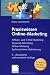Praxiswissen Online-Marketing: Affiliate- und E-Mail-Marketing, Keyword-Advertising, Online-Werbung, Suchmaschinen-Optimierung