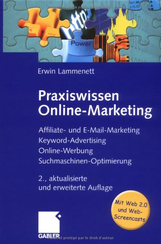 Praxiswissen Online-Marketing: Affiliate- und E-Mail-Marketing, Keyword-Advertising, Online-Werbung, Suchmaschinen-Optimierung