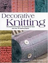 Decorative Knitting: 100 Practical Techniques, 200 Inspirational Ideas, and 18 Creative Projects