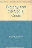 Biology and the social crisis : a social biology for everyman