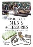 History of Mens Accessories: A Short Guide for Men About Town