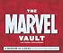 The Marvel Vault: A Museum-in-a-Book with Rare Collectibles from the World of Marvel