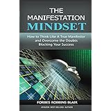 the manifestation mindset how to think like a true manifestor and overcome the doubts blocking your success 