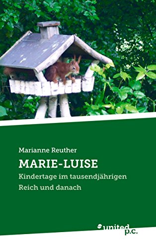 MARIE-LUISE: Kindertage im tausendjährigen Reich und danach (German Edition)