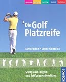 Die Golf Platzreife: Spielpraxis, Regeln und Pr&uuml;fungsvorbereitung - Christian Lanfermann, Javier Lopez Gonzalez