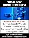 Kick Ass Home Security! Veteran Police Officer Reveals Simple Ways to Protect Yourself from Burglars, Thieves, and Other Scum-of-the-Earth!